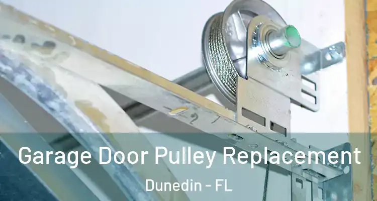  Garage Door Pulley Replacement Dunedin - FL