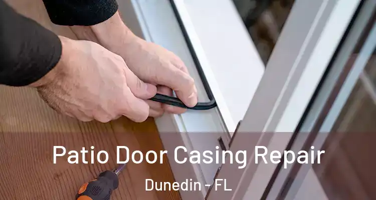 Patio Door Casing Repair Dunedin - FL